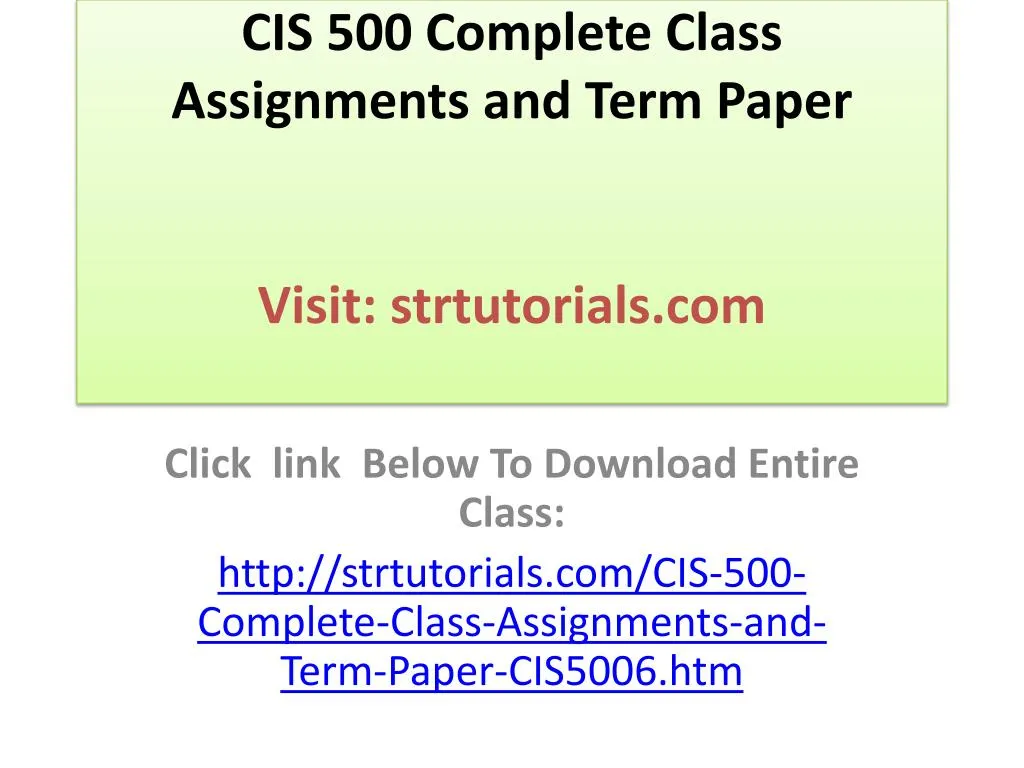 cis 500 complete class assignments and term paper visit strtutorials com