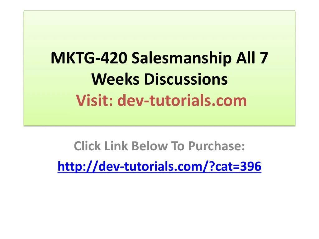 mktg 420 salesmanship all 7 weeks discussions visit dev tutorials com