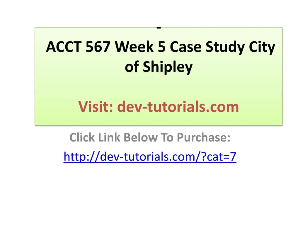 acct 567 week 5 case study city of shipley visit dev tutorials com