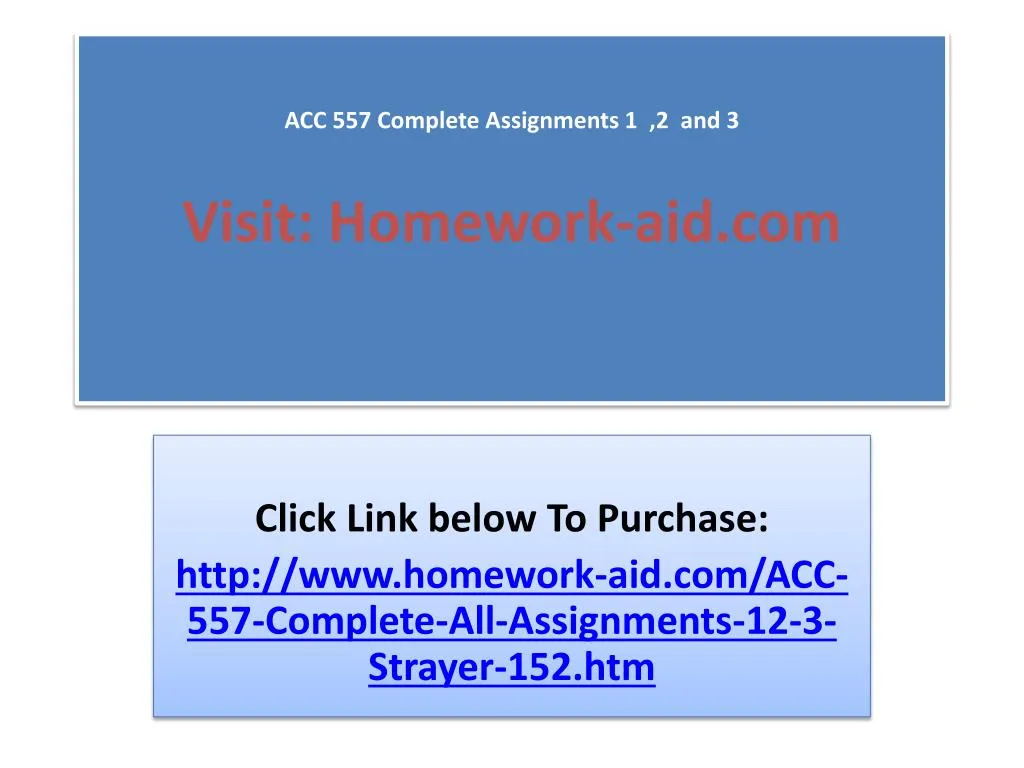 acc 557 complete assignments 1 2 and 3 visit homework aid com