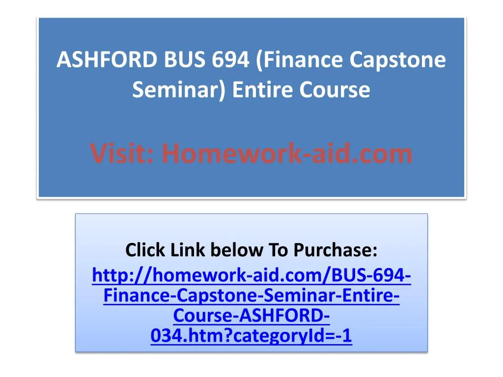 ashford bus 694 finance capstone seminar entire course visit homework aid com