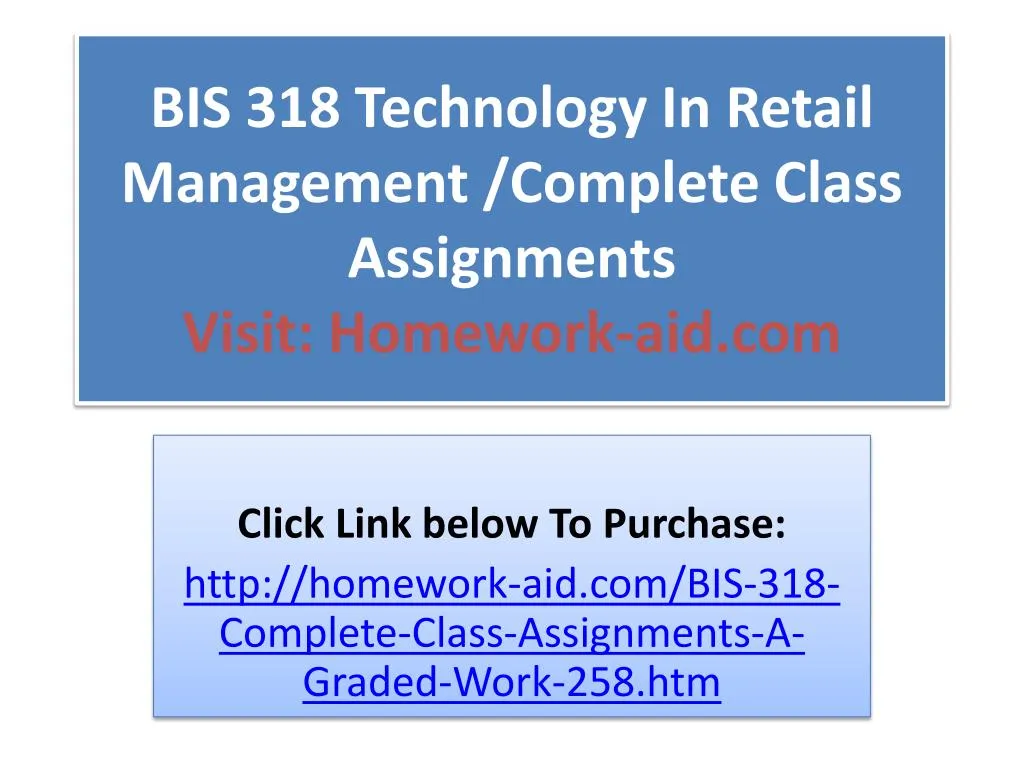 bis 318 technology in retail management complete class assignments visit homework aid com