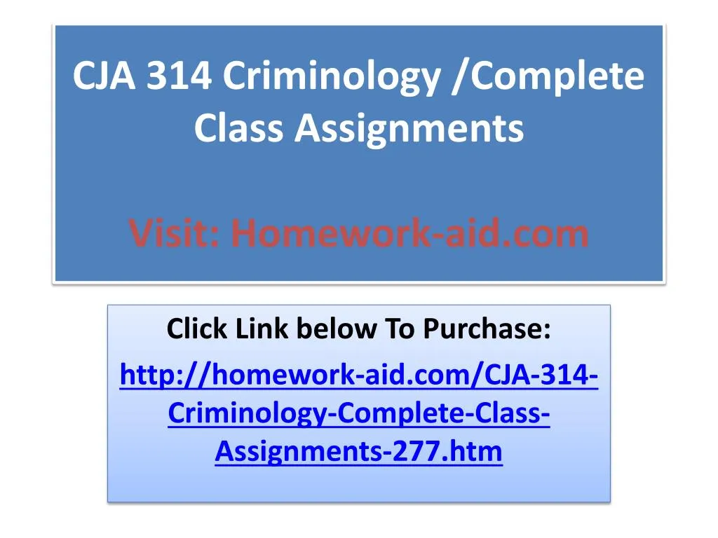 cja 314 criminology complete class assignments visit homework aid com