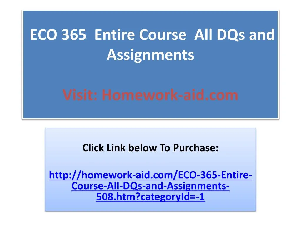 eco 365 entire course all dqs and assignments visit homework aid com