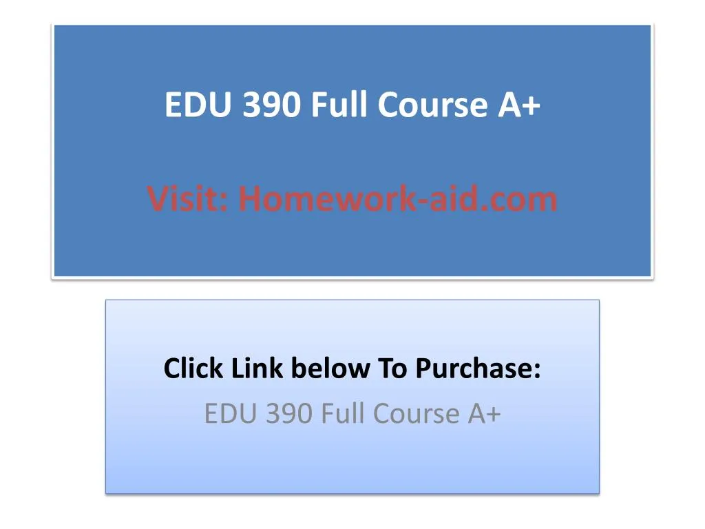 edu 390 full course a visit homework aid com