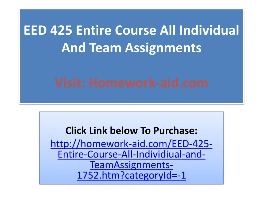 eed 425 entire course all individual and team assignments visit homework aid com