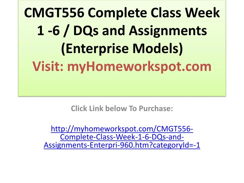 cmgt556 complete class week 1 6 dqs and assignments enterprise models visit myhomeworkspot com
