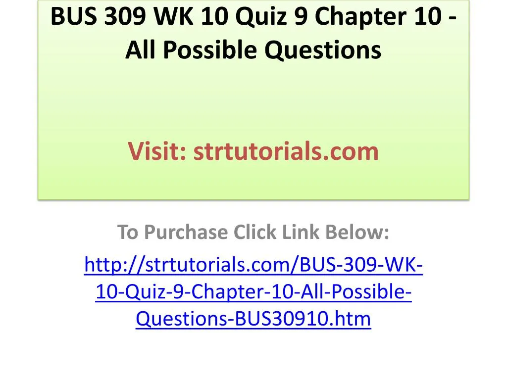 bus 309 wk 10 quiz 9 chapter 10 all possible questions visit strtutorials com