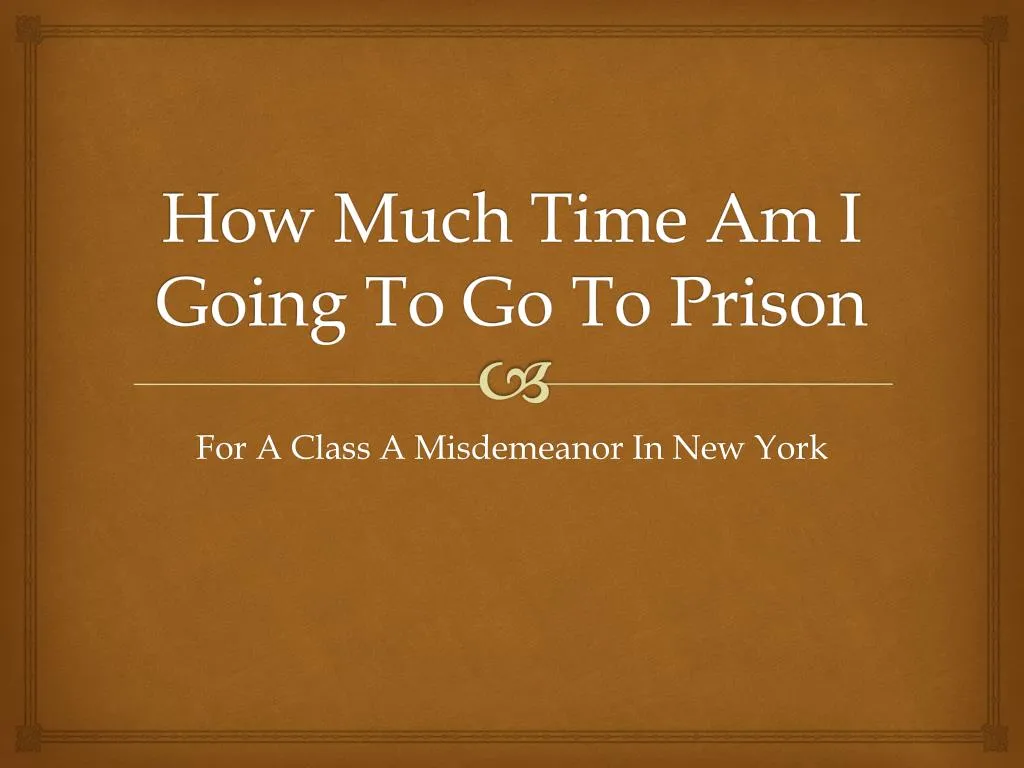 how much time am i going to go to prison