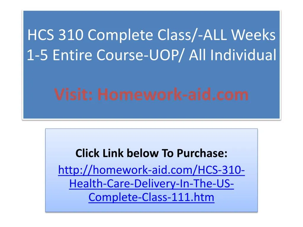 hcs 310 complete class all weeks 1 5 entire course uop all individual visit homework aid com