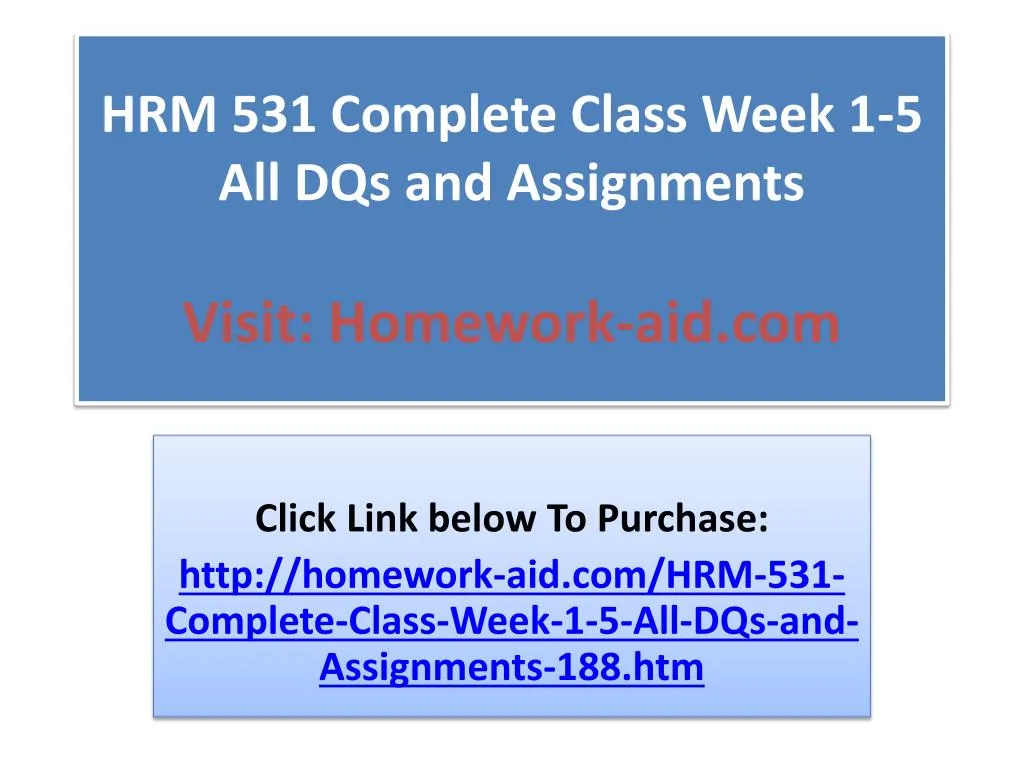 hrm 531 complete class week 1 5 all dqs and assignments visit homework aid com