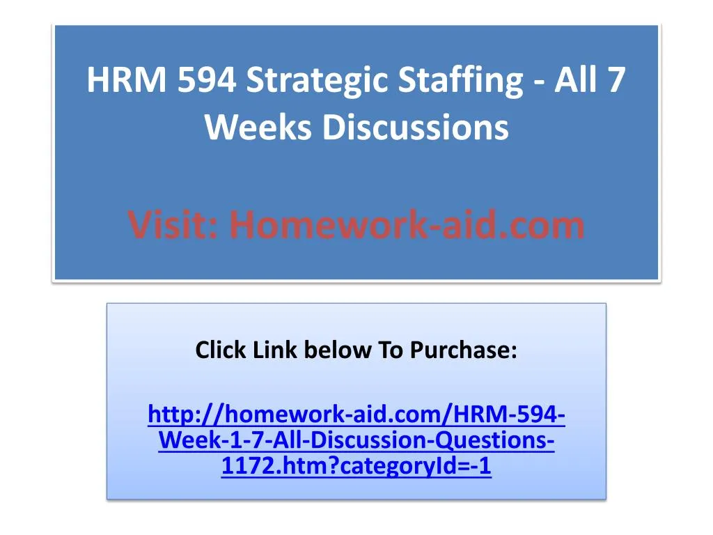 hrm 594 strategic staffing all 7 weeks discussions visit homework aid com