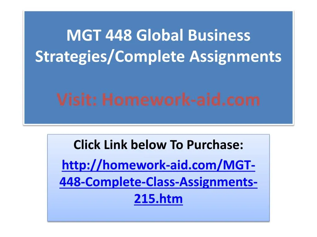 mgt 448 global business strategies complete assignments visit homework aid com