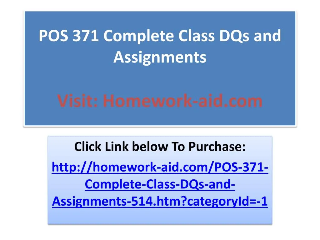pos 371 complete class dqs and assignments visit homework aid com