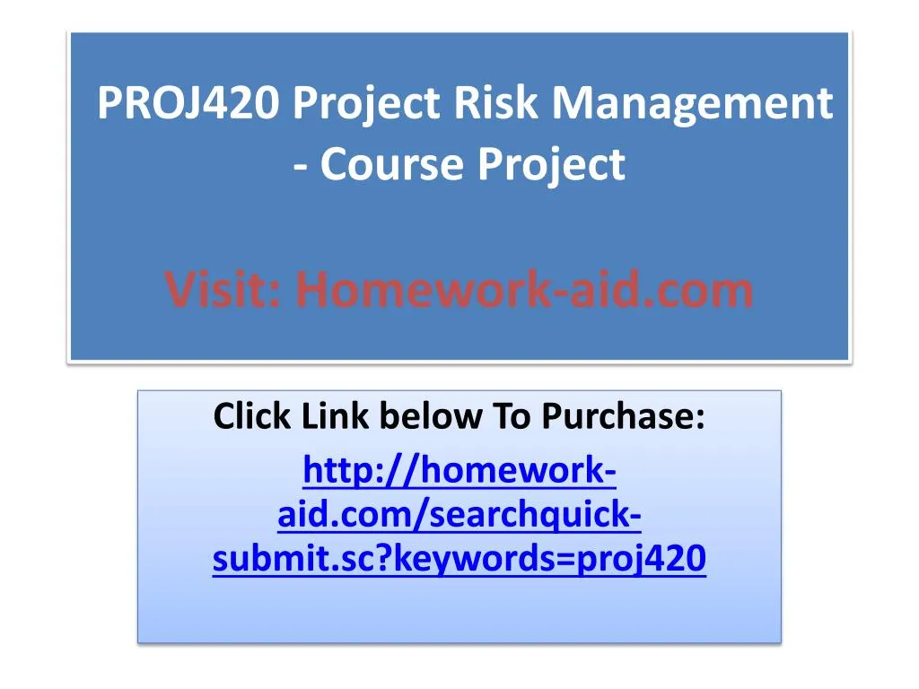 proj420 project risk management course project visit homework aid com
