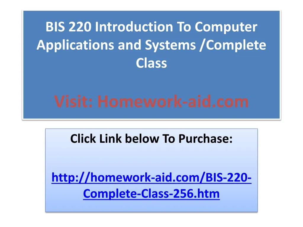 bis 220 introduction to computer applications and systems complete class visit homework aid com