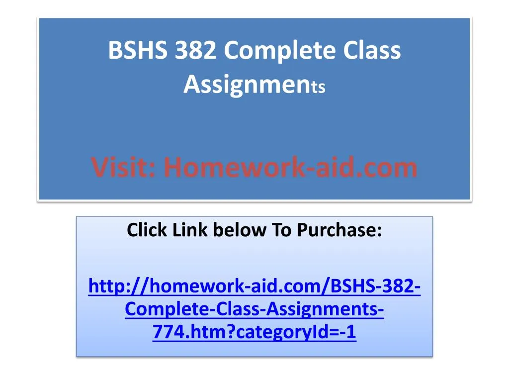 bshs 382 complete class assignmen ts visit homework aid com