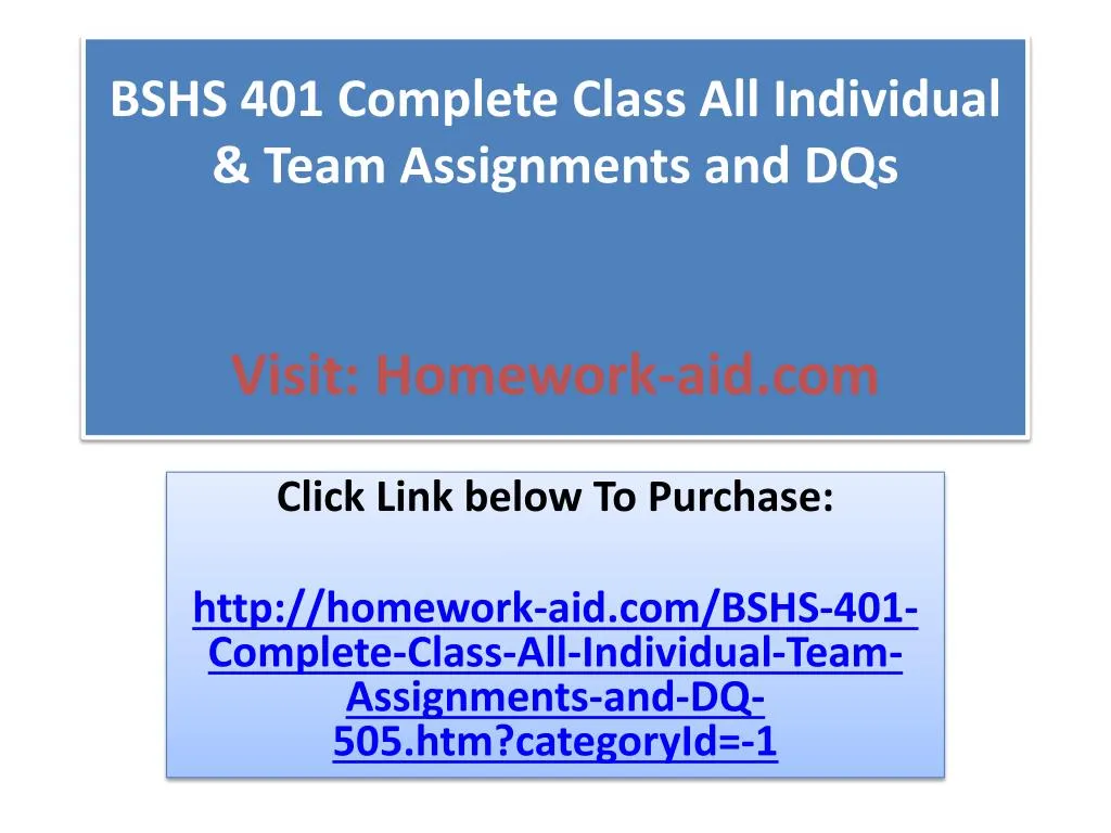 bshs 401 complete class all individual team assignments and dqs visit homework aid com