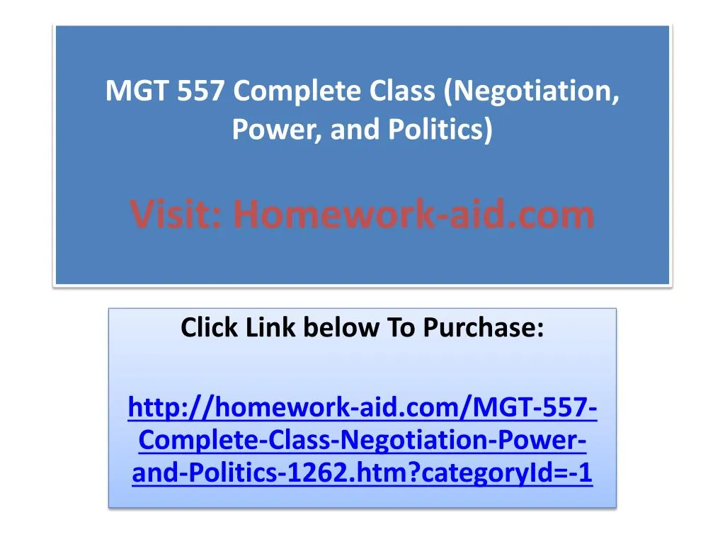 mgt 557 complete class negotiation power and politics visit homework aid com