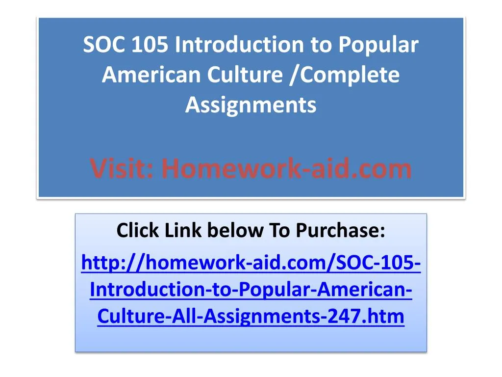 soc 105 introduction to popular american culture complete assignments visit homework aid com