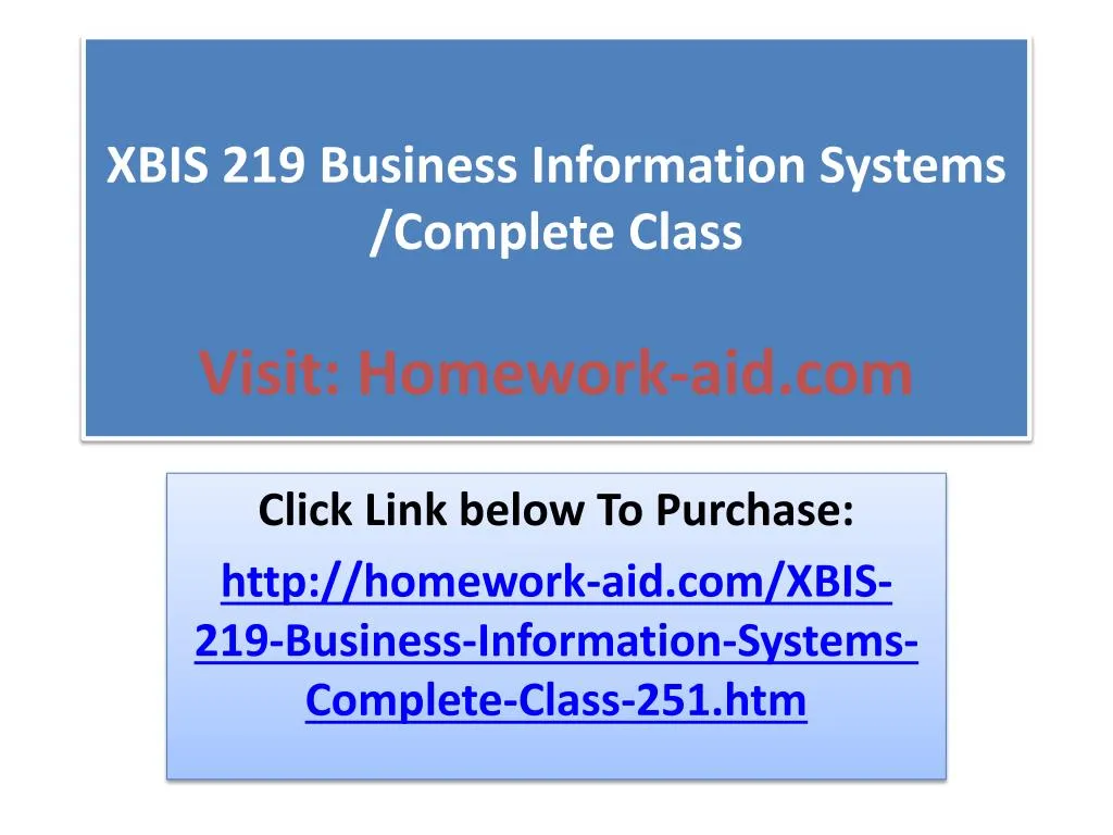 xbis 219 business information systems complete class visit homework aid com