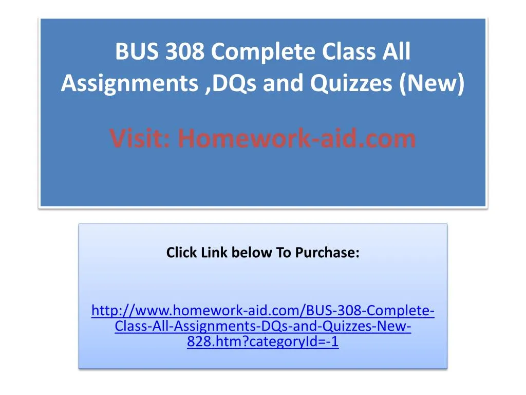 bus 308 complete class all assignments dqs and quizzes new visit homework aid com