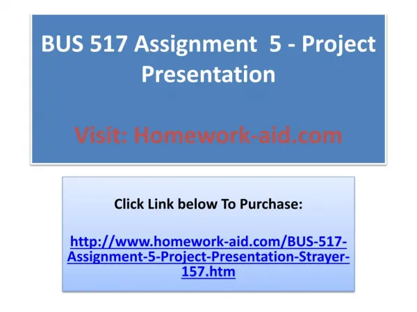 BUS 517 Complete Assignments 1 , 2, 3, 4 and 5