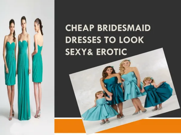 CHEAP BRIDESMAID DRESSES TO LOOK SEXY& EROTIC