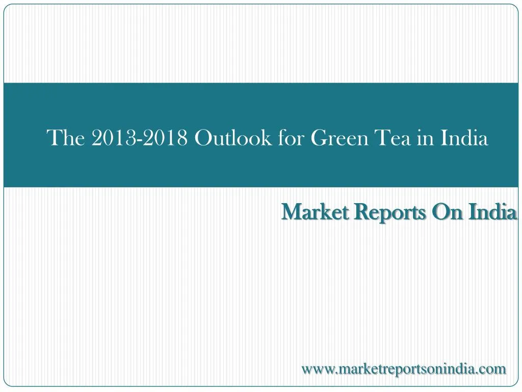 the 2013 2018 outlook for green tea in india