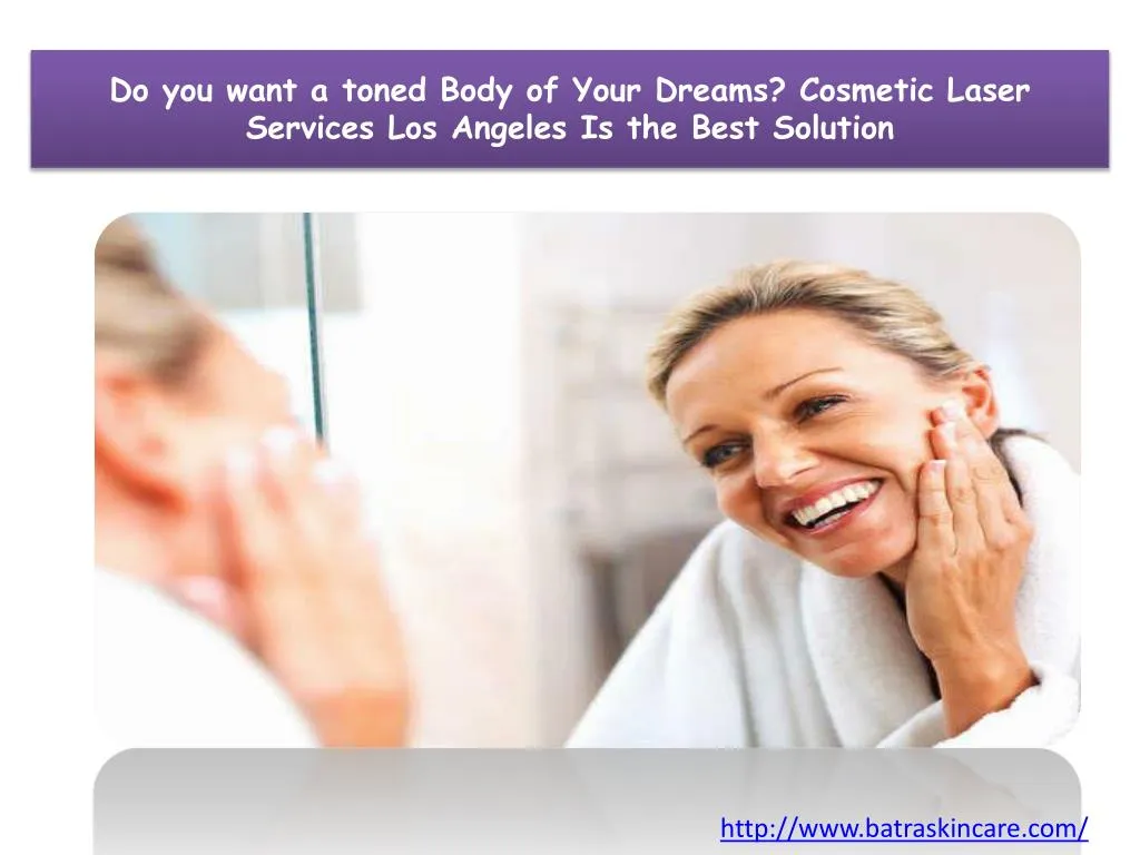 do you want a toned body of your dreams cosmetic laser services los angeles is the best solution