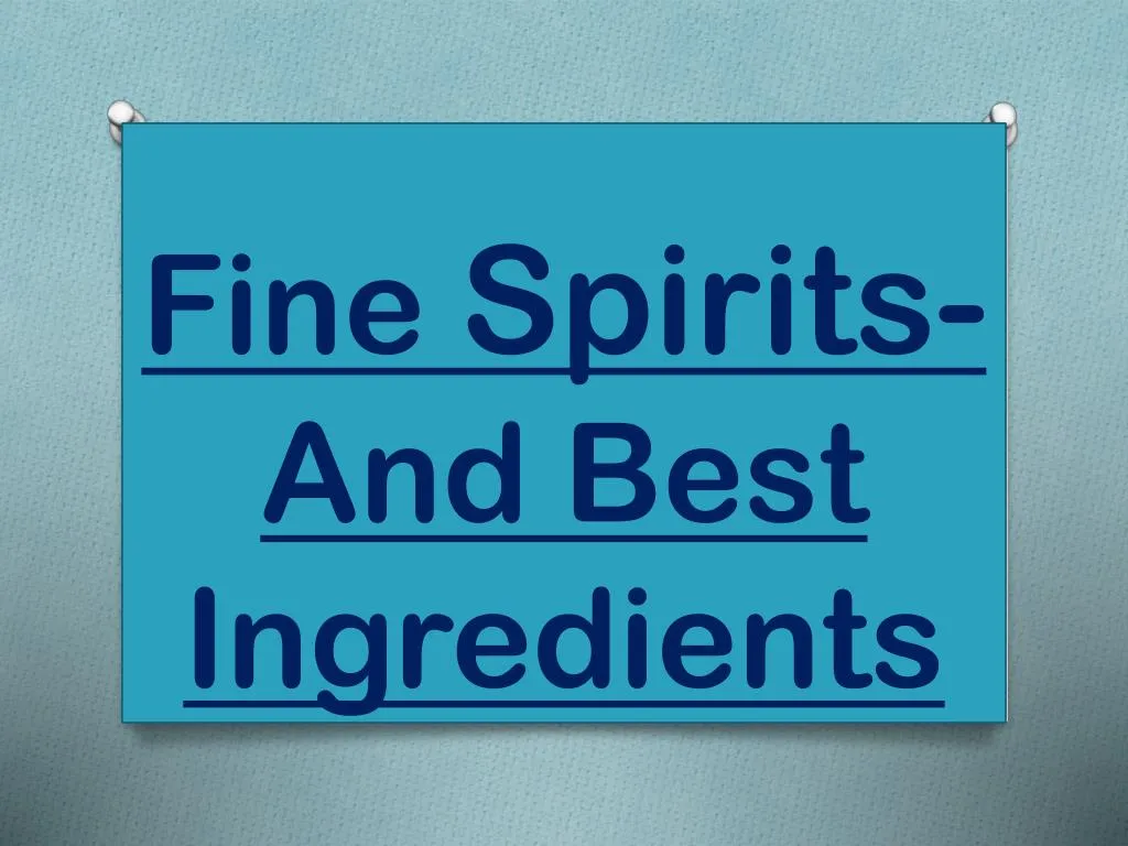 fine spirits and best ingredients