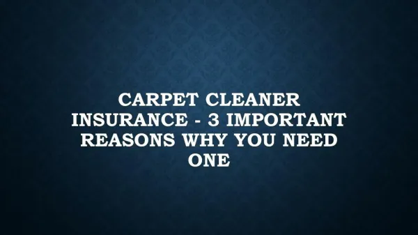 Carpet Cleaner Insurance - 3 Important Reasons Why You Need
