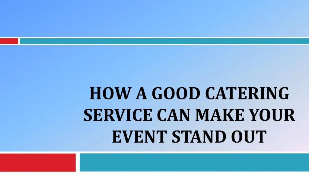 how a good catering service can make your event stand out