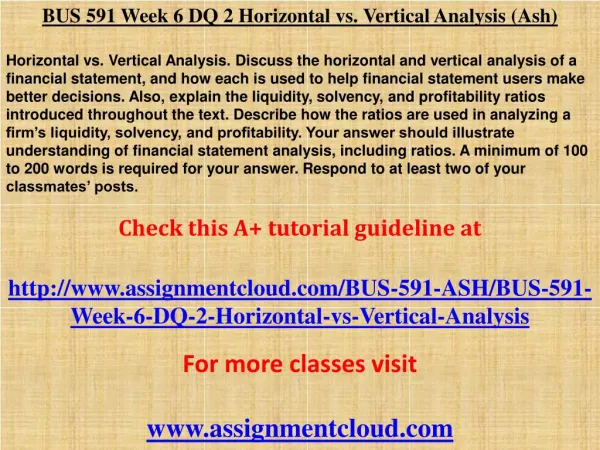BUS 591 Week 6 DQ 2 Horizontal vs. Vertical Analysis (Ash)