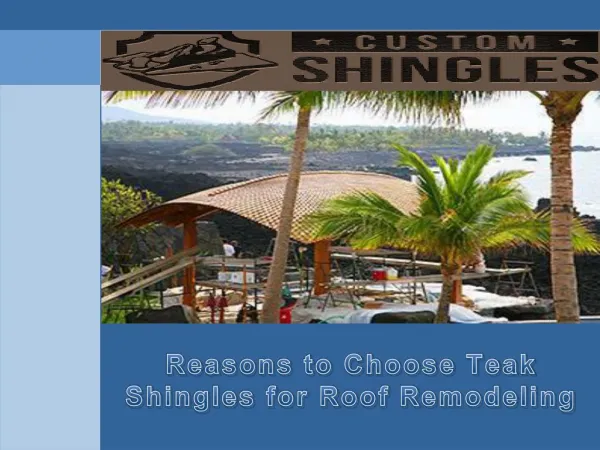 Reasons to choose teak shingles for roof remodeling
