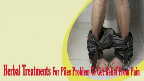 Herbal Treatments For Piles Problem To Get Relief From Pain