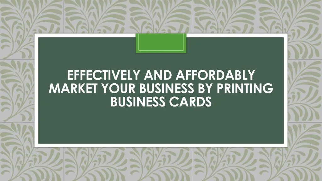 effectively and affordably market your business by printing business cards