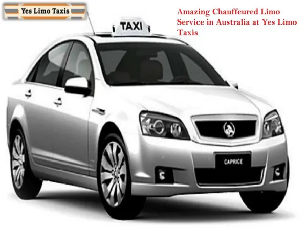 Amazing Chauffeured Limo Service in Australia at Yes Limo Ta