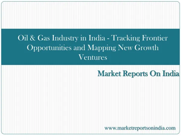Oil & Gas Industry in India - Tracking Frontier Opportunitie