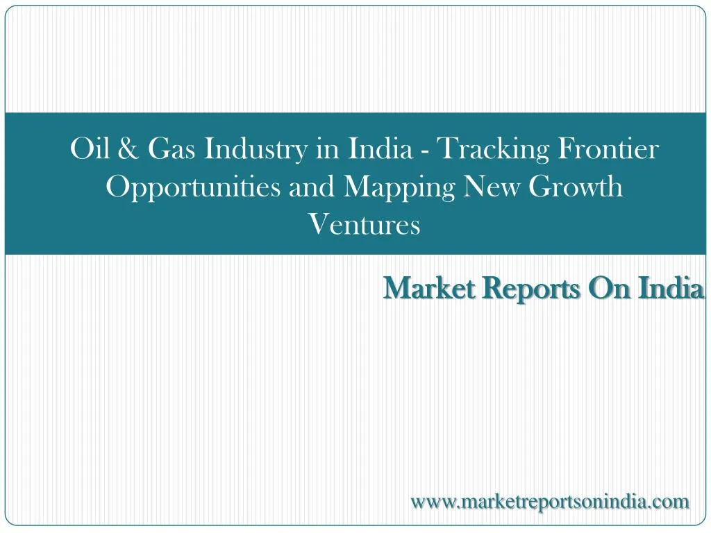 oil gas industry in india tracking frontier opportunities and mapping new growth ventures