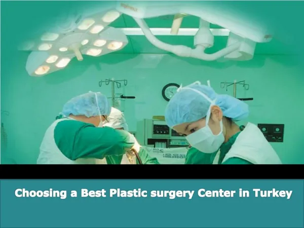 Choosing a best plastic surgery center in turkey