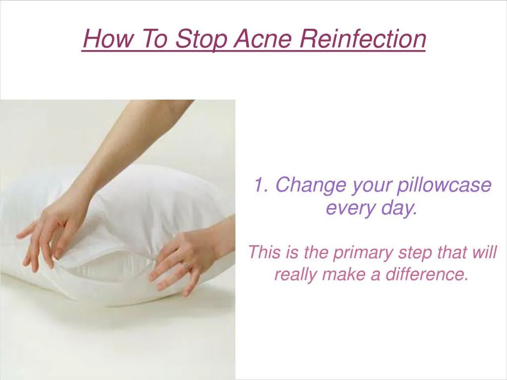 1 change your pillowcase every day this is the primary step that will really make a difference