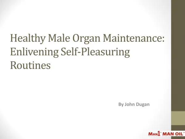 Healthy Male Organ Maintenance - Enlivening Self-Pleasuring