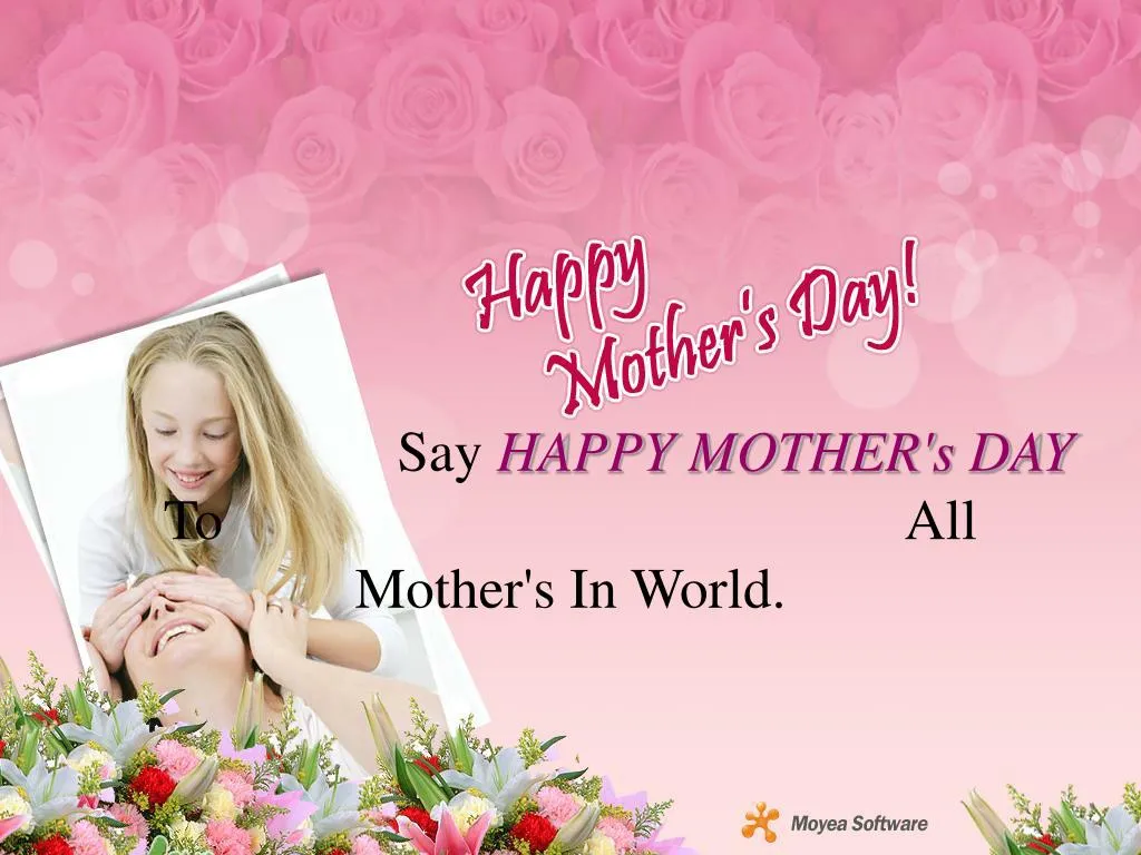 say happy mother s day to all mother s in world