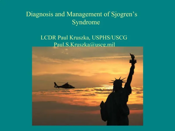 Diagnosis and Management of Sjogren s Syndrome LCDR Paul Kruszka, USPHS