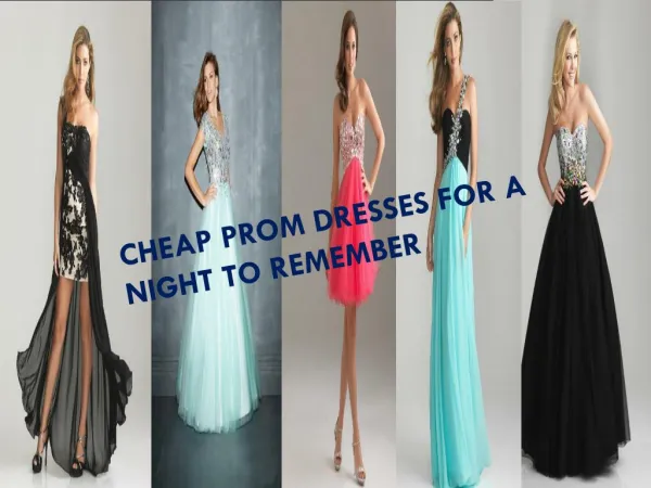 CHEAP PROM DRESSES FOR A NIGHT TO REMEMBER