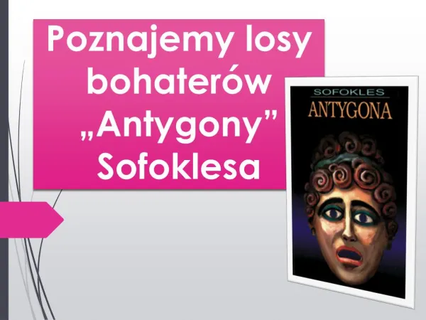 Poznajemy losy bohaterów "Antygony " Sofoklesa.