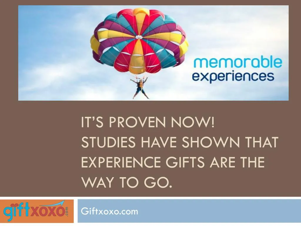 it s proven now studies have shown that experience gifts are the way to go