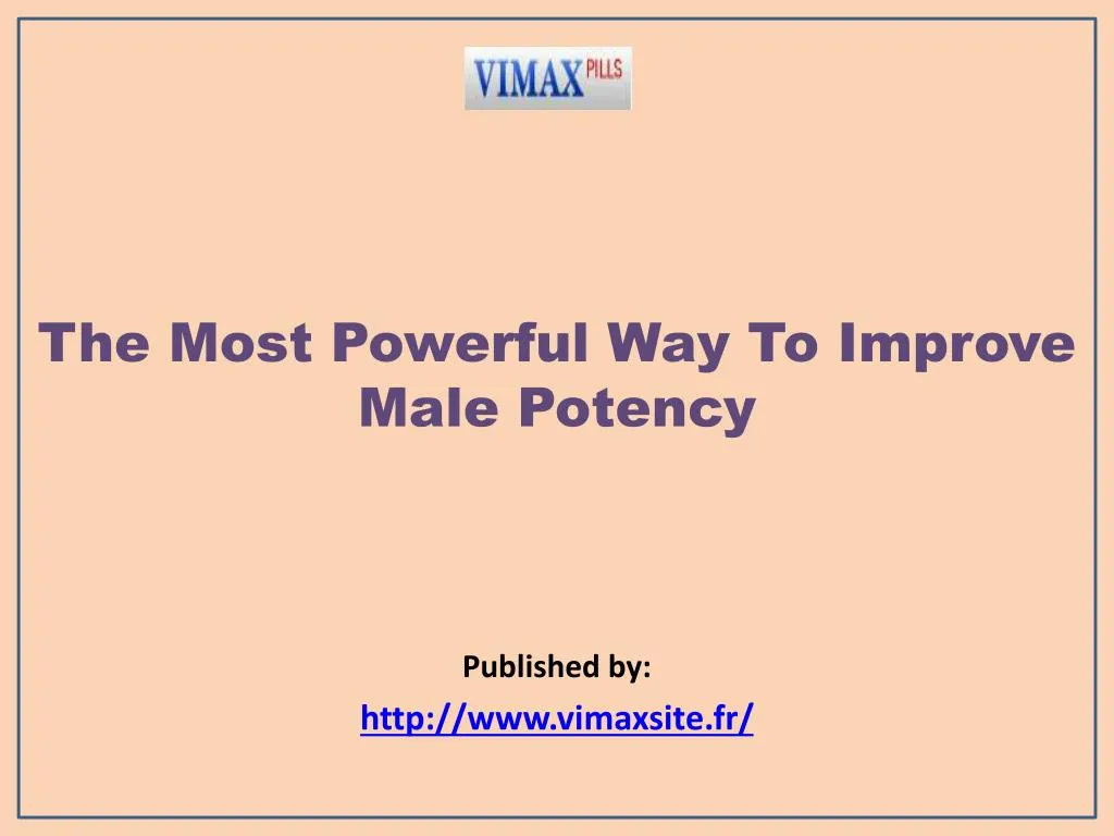 the most powerful way to improve male potency published by http www vimaxsite fr