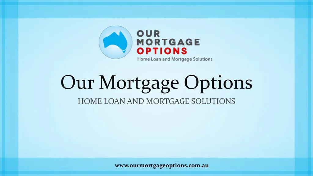 our mortgage options